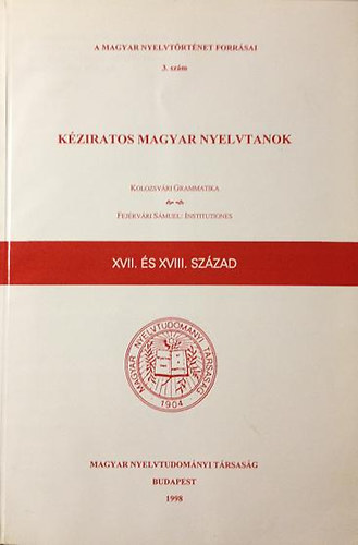 Magyar Nyelvtudományi Társaság - Kéziratos magyar nyelvtanok XVII. és XVIII. század