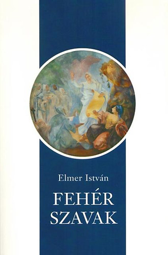 Elmer István - Fehér szavak