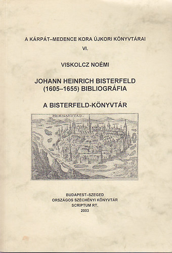 Viskolczi Nomi - Johann Heinrich Bisterfeld (1605-1655) bibliogrfia : A Bisterfeld-knyvtr