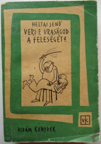 Heltai Jen� - Veri-e uras�god a feles�g�t ?