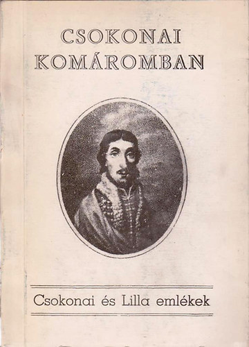 Ferenczy Mikl�s dr.  (�ssze�ll.) - Csokonai �s Lilla eml�kek Kom�rom megy�ben (Csokonai Kom�romban)