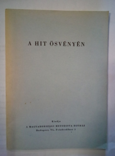 A hit svnyn / Kiadja a Magyarorszgi Metodista Egyhz /