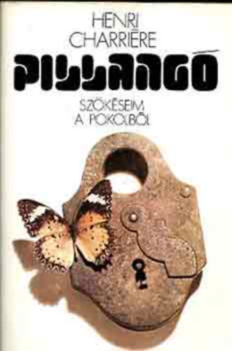 Szerk.: Soml� Vera, Ford.: Szoboszlai Margit Henri Charriere - Kamocsay Ildik� - Philipp Berta - Pillang� - SZ�K�SEIM A POKOLB�L (Henri Charriere: - Papillon)