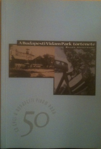 A Budapesti Vidám Park története (50 éves a Budapesti Vidám Park)
