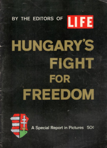Hungary's Fight for Freedom ( By the editors of life - A special Report in Pictures 50 c )