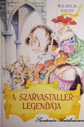 Boldizsár Ildikó Wilhelm Hauff (szerk.), Szinnai Tivadar (ford.), Rusz Lívia (illusztr.) - A szarvastallér legendája - Szinnai Tivadar fordításában; Rusz Lívia rajzaival