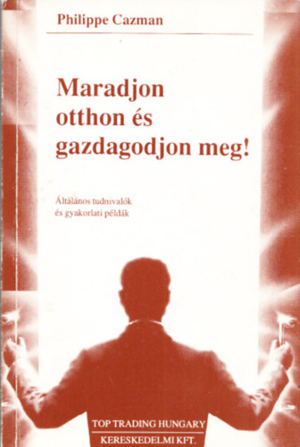 Philippe Cazman - Maradjon otthon s gazdagodjon meg!