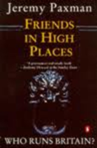 Jeremy Paxman - Friends in High Places: Who Runs Britain?