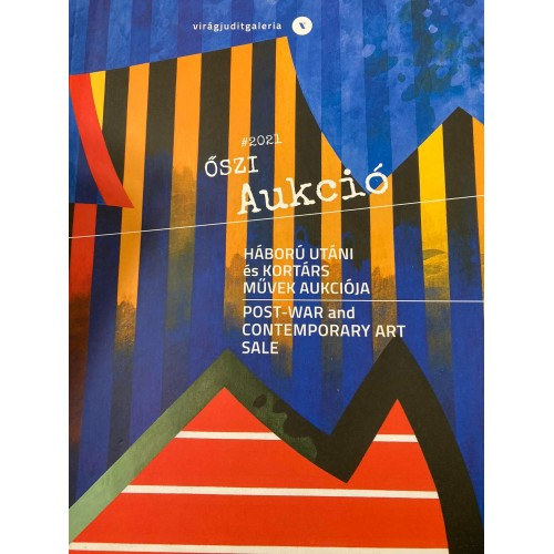 Vir�g Judit Gal�ria - #2021 �szi aukci� - H�bor� ut�ni �s kort�rs m�vek aukci�ja (k�k-narancss�rga bor�t�)