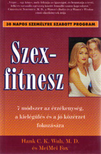 Hank C. K. Wuh - MeiMei Fox - Szexfitnesz (7 módszer az érzékenység, a kielégülés és a jó közérzet fokozására)
