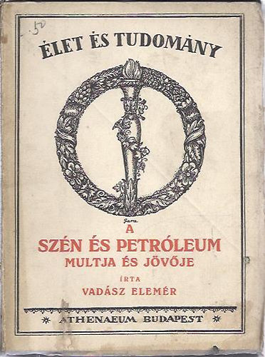 Vadasz Elemér - A szén és a petróleum múltja és jövője