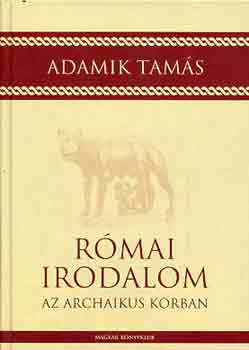 Adamik Tams - Rmai irodalom az archaikus korban