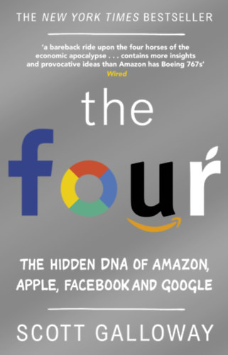Scott Galloway - The Four - The Hidden DNA of Amazon, Apple, Facebook, and Google