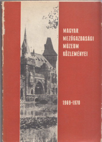 Balassa Iv�n  (szerk.) - Magyar Mez�gazdas�gi M�zeum k�zlem�nyei 1969-1970