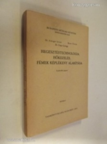 Dr. Artinger Istvn; Bauer Ferenc; Dr. Ziaja Gyrgy - Hegesztstechnolgia, hkezels, fmek kplkeny alaktsa - Gyakorlati jegyzet
