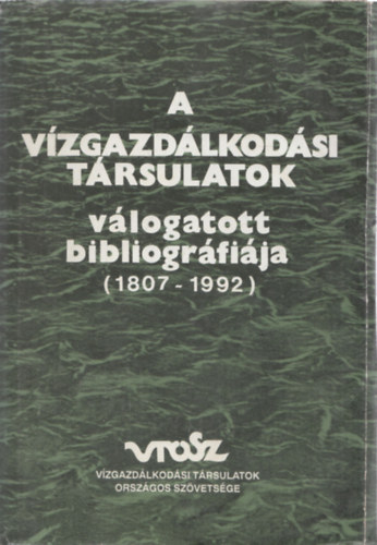 Dr. Vmosi Sndor  (szerk.) - A vzgazdlkodsi trsulatok vlogatott bibliogrfija (1807-1992)