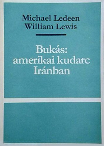 William Lewis Michael Ledeen - Bukás: amerikai kudarc Iránban