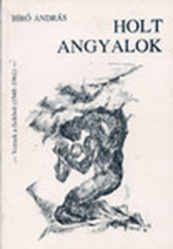 Bir� Andr�s - Holt angyalok (Versek a fi�kb�l 1948-1961)- dedik�lt