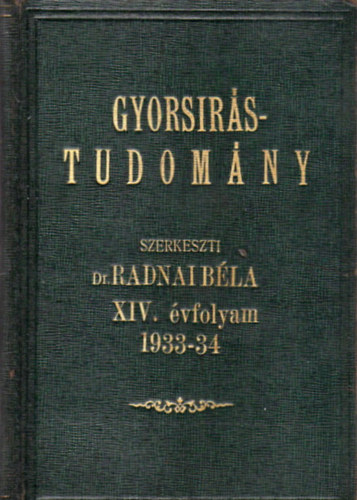 Dr. Radnai Béla (szerk.) - Gyorsírástudomány XIV. évfolyam 1933-34.