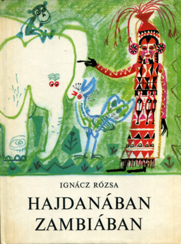 Ignácz Rózsa - Hajdanában Zambiában