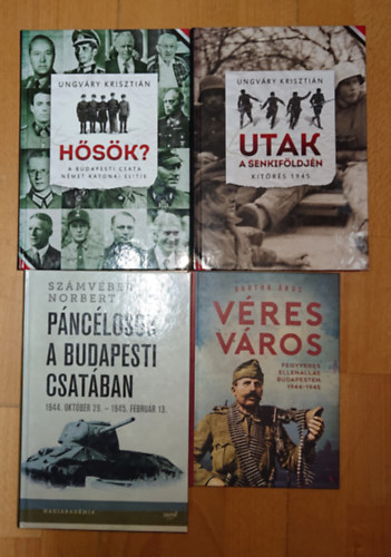 Bartha Ákos, Számvéber Norbert, Ungváry Krisztián - 4 kiváló könyv Budapest 1945-ös ostromáról: Véres város, Páncélosok a budapesti csatában, Hősök?, Utak a senkifölldjén