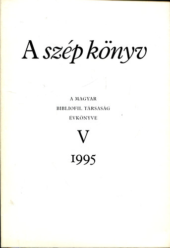 Magyar Bibliofil Trsasg - A szp knyv / A M. Bibliofil Trs. vknyve V. 1995.