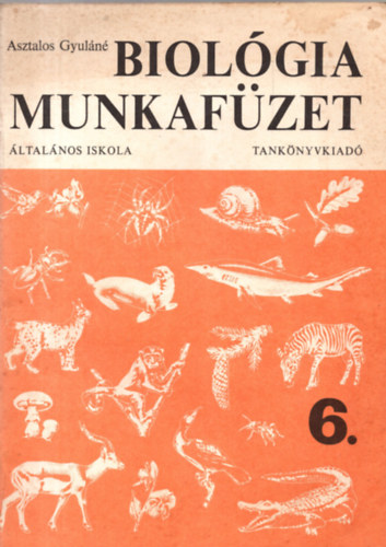 Asztalos Gyul�n� - Biol�gia munkaf�zet 6 o.