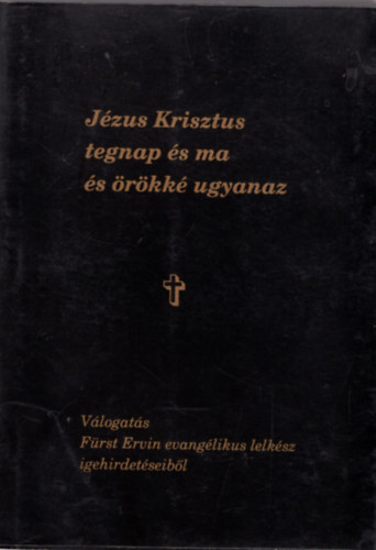 Herzog Csaba (szerk.) Fürst testvérek (szerk.) - Jézus Krisztus tegnap és ma és örökké ugyanaz