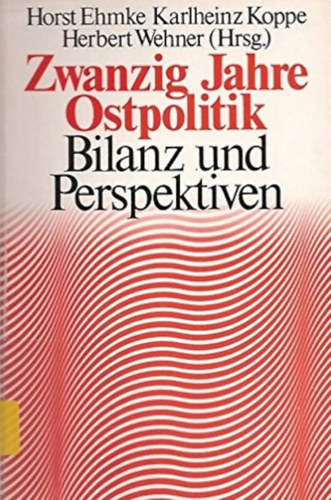 Karlheinz Koppe, Herbert Wehner Hornst Ehmke - Zwanzig Jahre Ostpolitik- Bilanz und Perspektiven