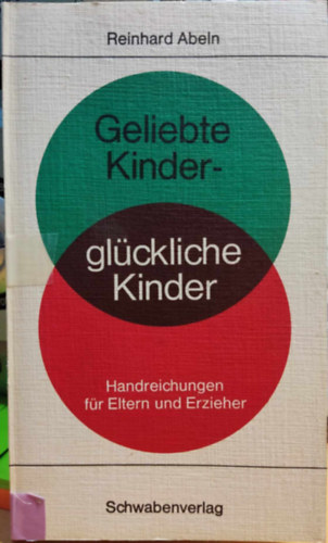 Reinhard Abeln - Geliebte Kinder - Glckliche Kinder: Handreichungen fr Eltern und Erzieher (Schwabenverlag)