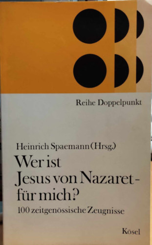 Heinrich Spaemann  (Hrsg.) - Wer ist Jesus von Nazaret - fr mich? - 100 zeitgenssische Zeugnisse (Reihe Doppelpunkt)