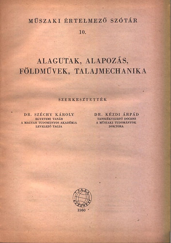 Széchy Károly (szerk.); Dr. Kézdi Árpád (szerk.) - Alagutak, alapozás, földművek, talajmechanika (Műszaki értelmező szótár 10.)