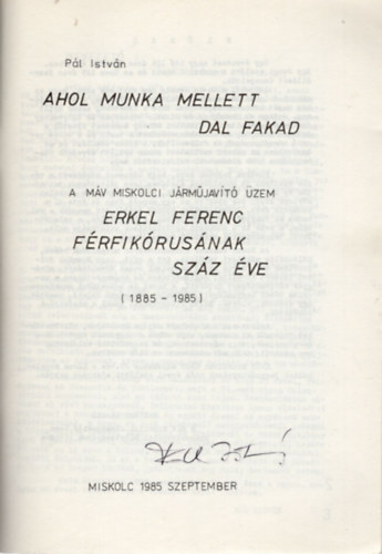 P�l Istv�n - Ahol munka mellett dal fakad- A M�V miskolci j�rm�jav�t� �zem Erkel Ferenc f�rfik�rus�nak sz�z �ve 1885-198- dedik�lt