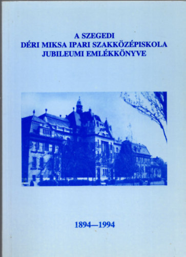 Dr. Szab� Ervinn� - A szegedi D�ri Miksa Ipari Szakk�z�piskola jubileumi eml�kk�nyve 1894-1994