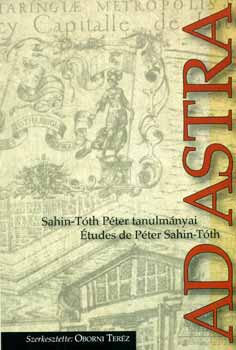 Oborni Terz  (szerk.) - Ad astra - Sahin-Tth Pter tanulmnyai