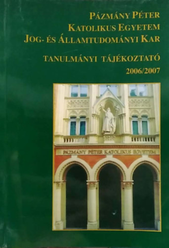 Deme Erzsébet (szerk.) - Pázmány Péter Katolikus Egyetem Jog- és Államtudományi Kar - Tanulmányi tájékoztató 2006/2007