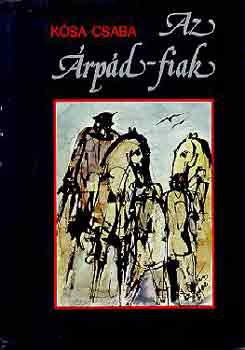 Ksa Csaba - Az rpd-fiak