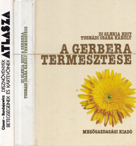 Tusn�di Csaba K�roly, Glaser Tadeusz Di Gleria Edit - Burdajewicz Stanislaw - 2 db n�v�nytermeszt�s: A gerbera termeszt�se + D�szn�v�nyek betegs�geinek �s k�rtev�inek atlasza