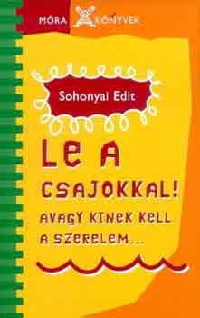 Sohonyai Edit - Le a csajokkal! - avagy kinek kell a szerelem...