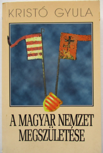 Krist� Gyula - A magyar nemzet megsz�let�se