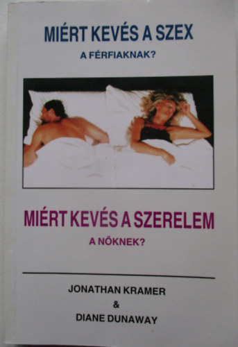 Jonathan Kramer&Diane Dunaway - Miért kevés a szex a férfiaknak? Miért kevés a szerelem a nőknek?