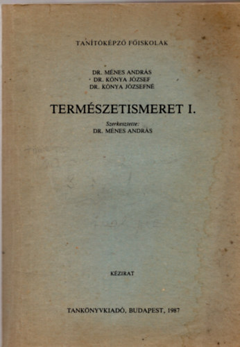 Mnes Andrs dr.  (szerk.) - Termszetismeret I. (egysges jegyzet - kzirat)