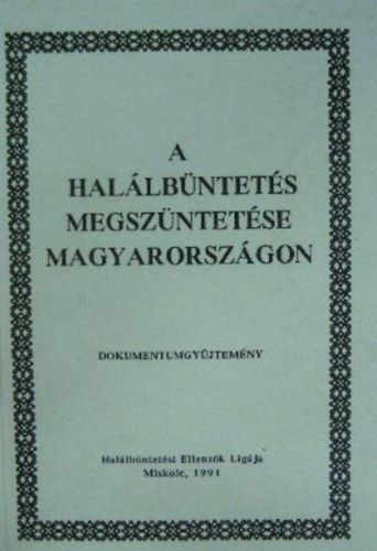 szerk: Dr.Horv�th Tibor - A hal�lb�ntet�s megsz�ntet�se Magyarorsz�gon
