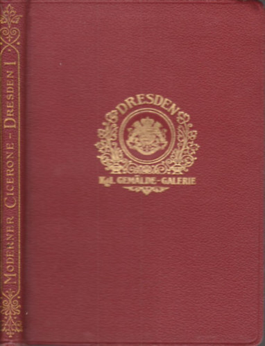 Prof. Dr. Hans W. Singer - Dresden I.- Die KGL. Gemalde-Galerie (Moderner Cicerone)