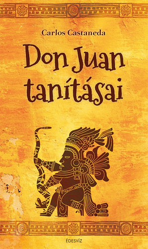 Carlos Castaneda - Don Juan tan�t�sai - A tud�s megszerz�s�nek jaki m�dja