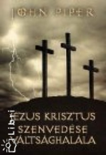 John Piper - Jzus Krisztus szenvedse, vltsghalla