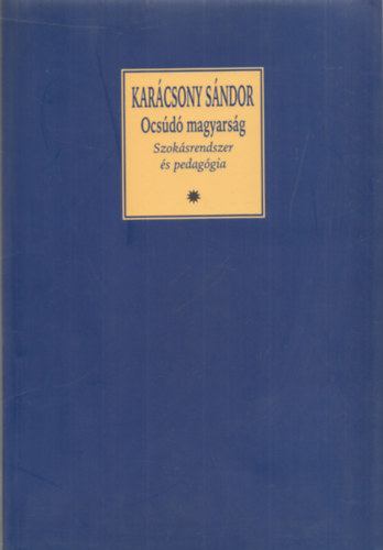 Kar�csony S�ndor - Ocs�d� magyars�g - Szok�srendszer �s pedag�gia