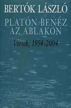 Bert�k L�szl� - Plat�n ben�z az ablakon (versek, 1954-2004)