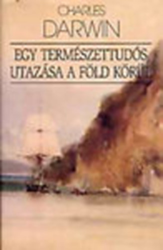 Charles Darwin - Egy term�szettud�s utaz�sa a F�ld k�r�l
