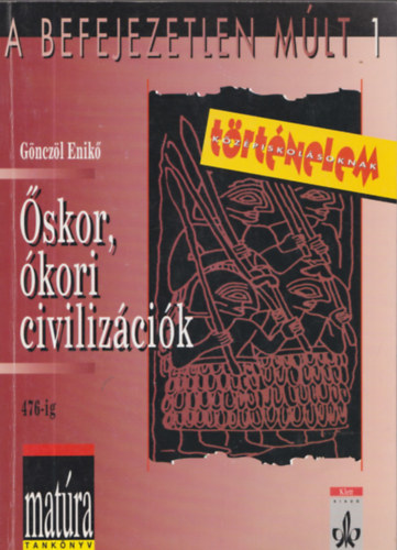 Gönczöl Enikő - Őskor, ókori civilizációk 476-ig (matúra)